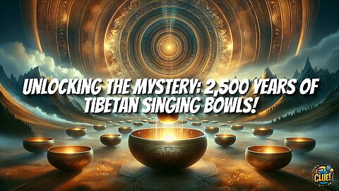 Unlocking the Mystery: 2,500 Years of Tibetan Singing Bowls!