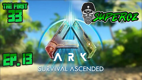 The First 33 Ep 13 Ark Survival Ascended