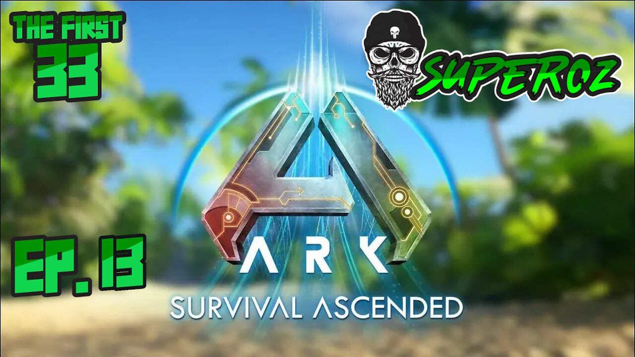 The First 33 Ep 13 Ark Survival Ascended