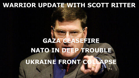 WARRIOR UPDATE WITH SCOTT RITTER EP 85 - ISRAEL CEASEFIRE - NATO IN DEEP TROUBLE UKRAINE COLLAPSE