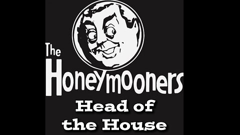 The Honeymooners - "Head of the House"