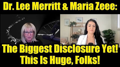 Dr. Lee Merritt & Maria Zeee: The Biggest Disclosure Yet! This Is Huge, Folks!