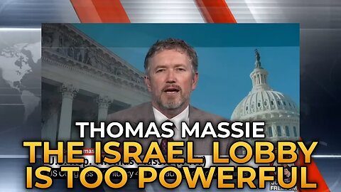 Thomas Massie - The Israel Lobby Is Too Powerful