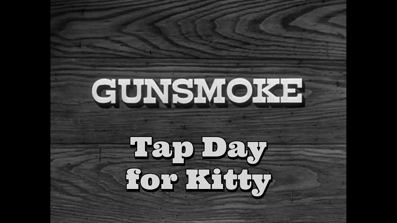 Gunsmoke - "Tap Day for Kitty"