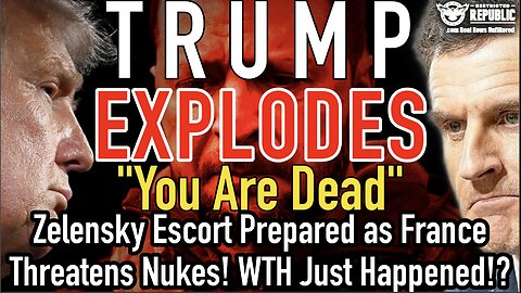 Trump Explodes "You Are Dead"! Zelensky Escort Preps as Macron Threatens Nukes, WTH Just Happened!?