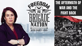 Freedom Brigade Nation Podcast - The Aftermath of War and the Fight Back