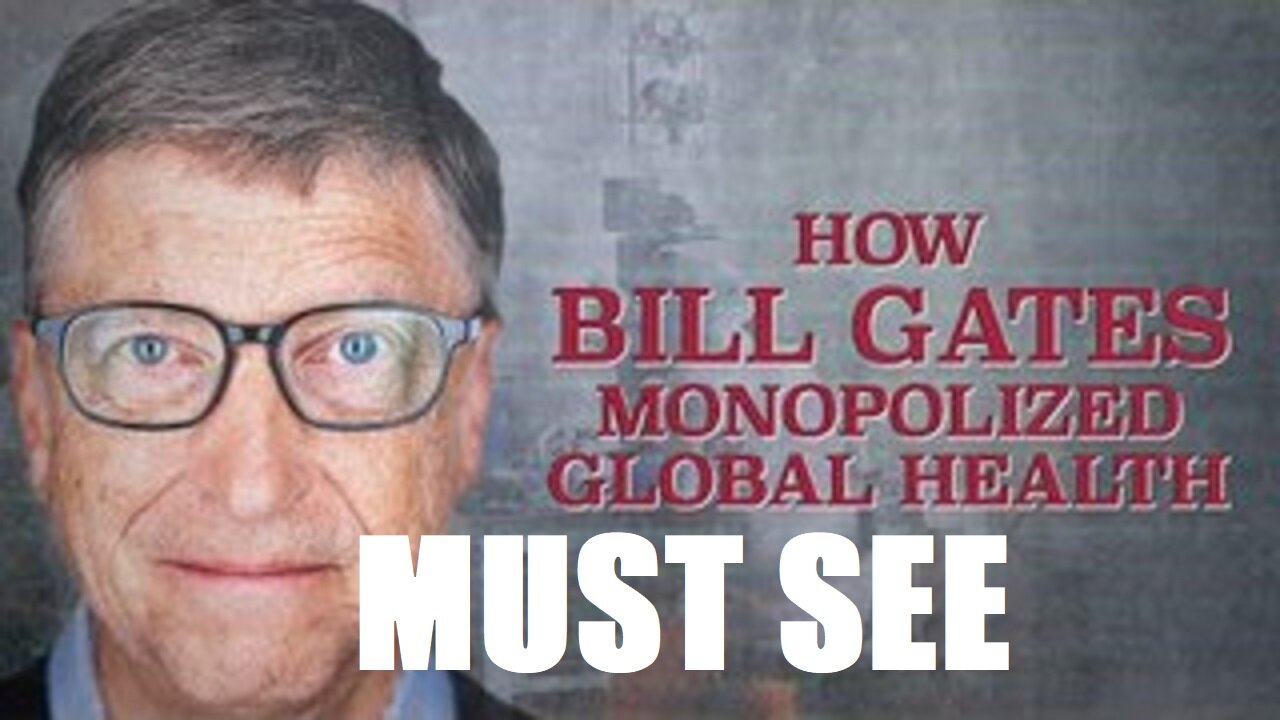 MUST SEE: How Bill Gates Monopolized Global Health