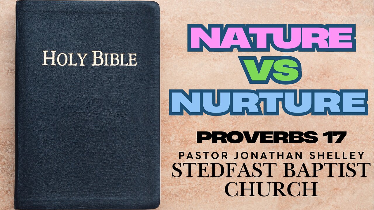 Nature vs. Nurture - Pastor Jonathan Shelley | Stedfast Baptist Church