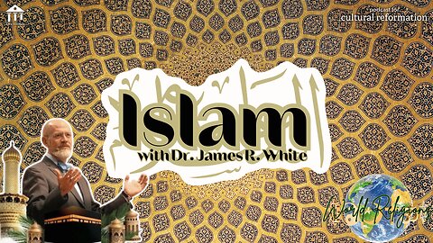 World Religions: Islam ft. Dr. James R. White