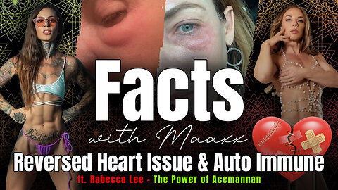 Facts with Maaxx - Ep 14 - Reversed Heart Condition and Auto Immune Disease with Acemannan!