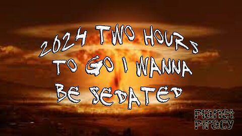Planet Piracy 071: 2024 Two Hours to go I wanna be sedated