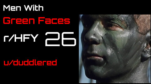 Men With Green Faces: Chapter 26 Abridged(r/HFY)