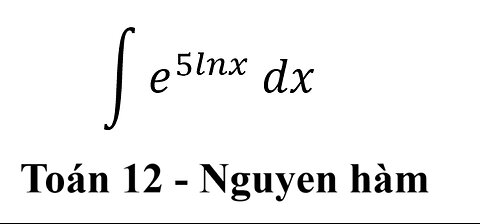 Toán 12: Nguyên hàm - ∫ e^(5lnx) dx #Integral #Integrations #Calculus #HamMu