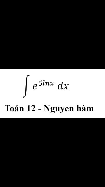 Toán 12: Nguyên hàm - ∫ e^(5lnx) dx #Integral #Integrations #Calculus #HamMu