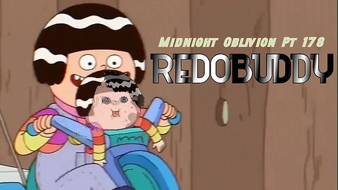 Midnight Oblivion Pt 178: Redobuddy