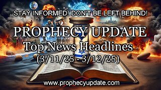 Prophecy Update Top News Headlines - (3/11/25 – 3/12/25)