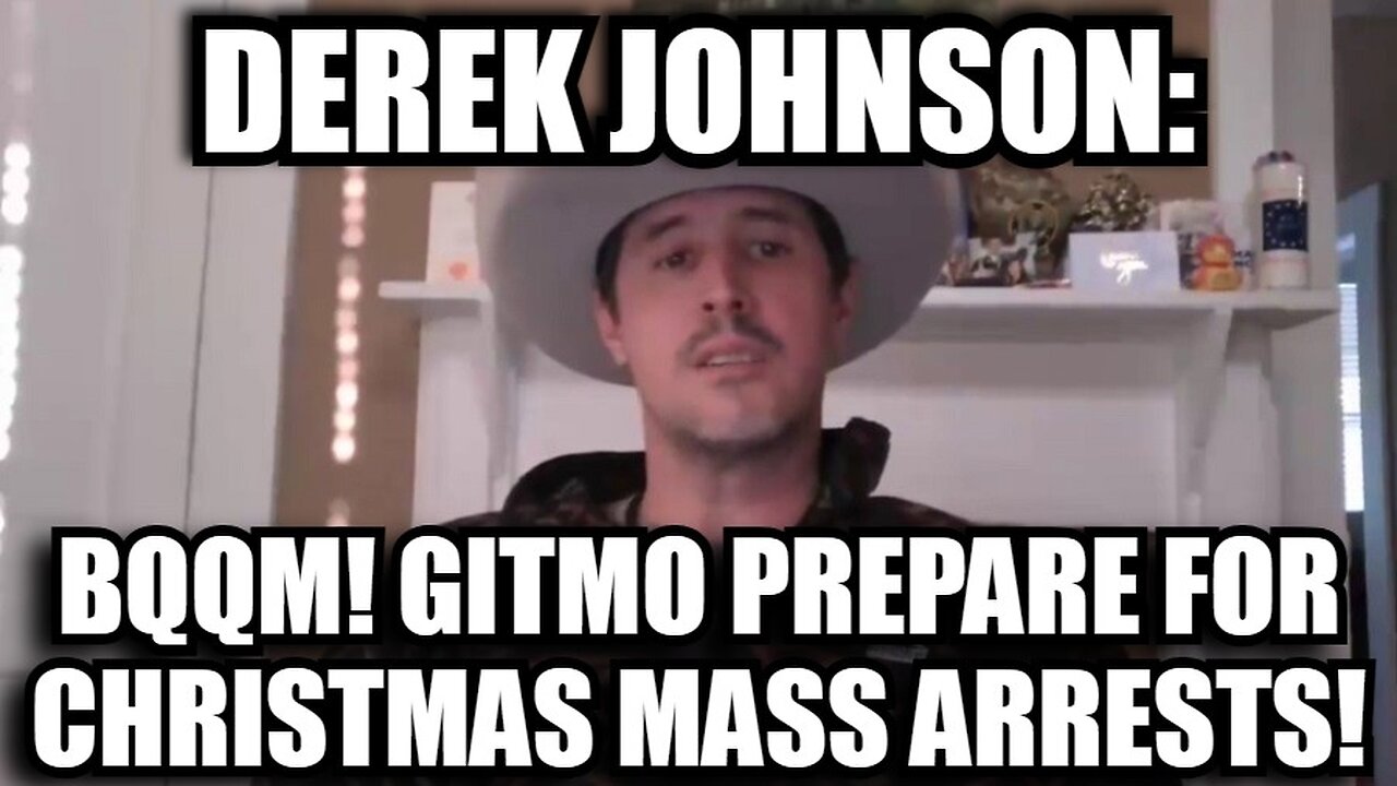 Derek Johnson: BQQM! GITMO Prepare for Christmas Mass Arrests!