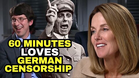 60 Minutes Loves Authoritarian German CENSORSHIP