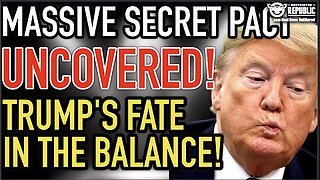 Massive Secret PACT Uncovered!! Trump’s Fate In The Balance!