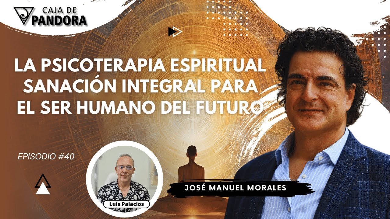 La Psicoterapia Espiritual: Sanación Integral para el Ser Humano del Futuro con José Manuel Morales