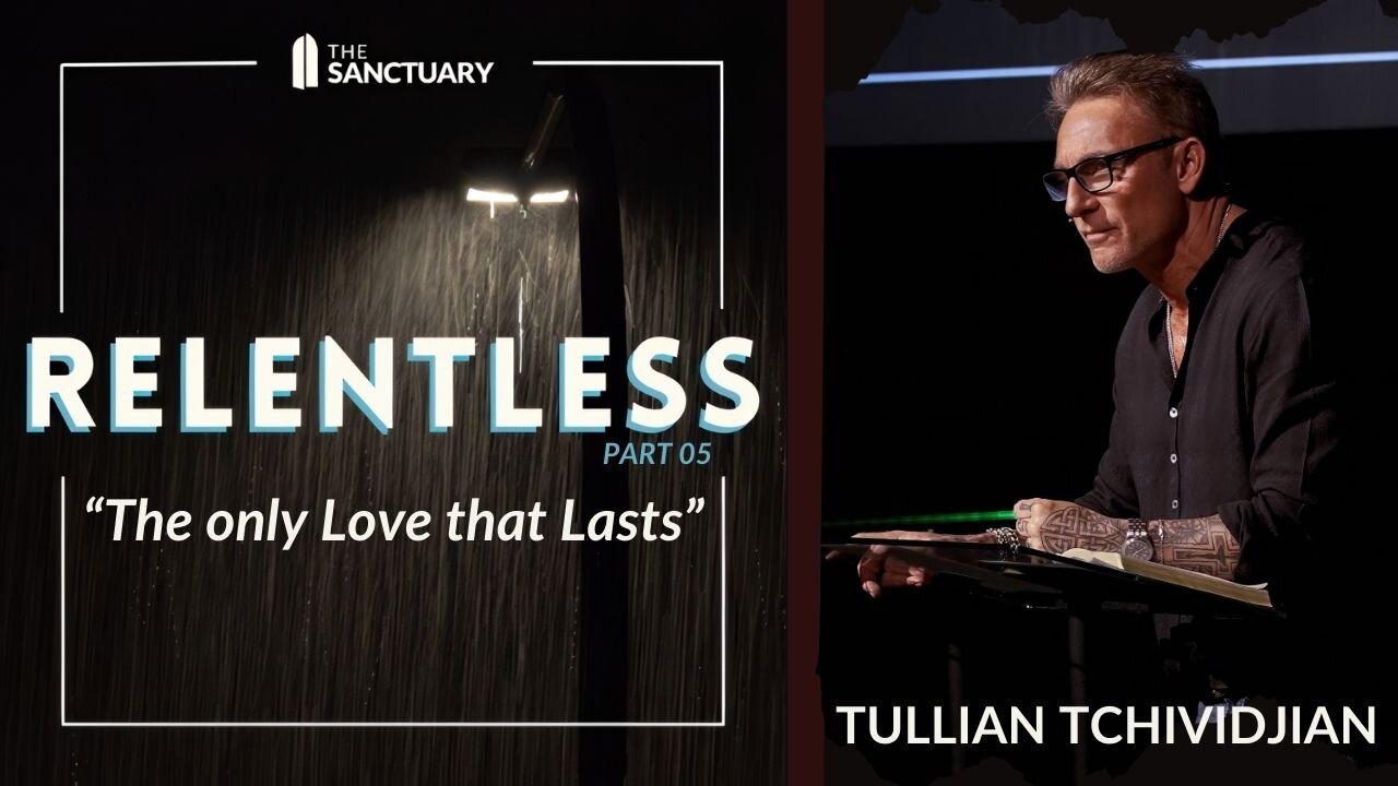 The Only Love That Lasts | Tullian Tchividjian | "Relentless, Part 05"