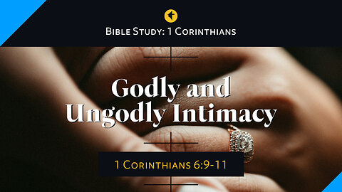 "Godly and Ungodly Intimacy" / A study of 1 Corinthians 6:9–10