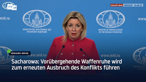 Sacharowa: Vorübergehende Waffenruhe wird zum erneuten Ausbruch des Konflikts führen