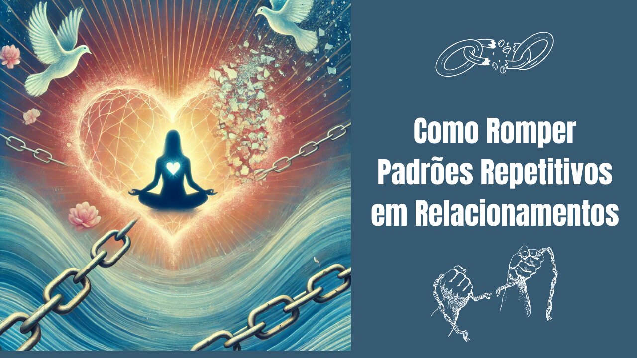 Como Romper Padrões Repetitivos em Relacionamentos