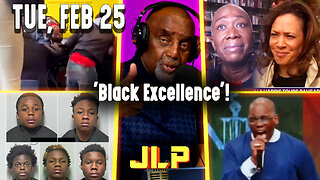 'Black Excellence'! | JLP Tue 2-25-25