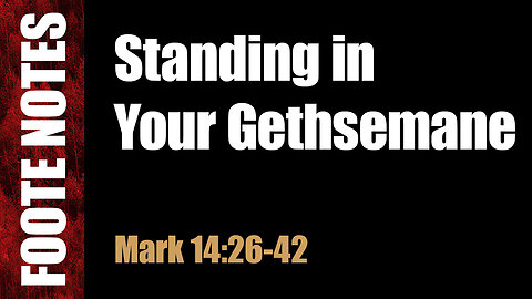 Standing in Your Gethsemane. Mark 14:27-42