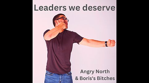 Leaders We Deserve - A song by Angry North & Boris's Bitches