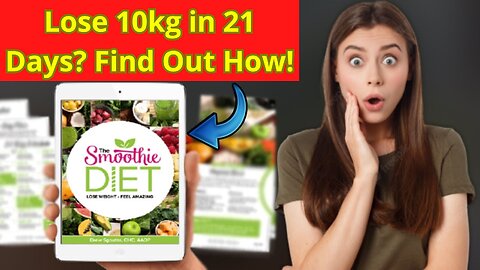 21 DAYS TO CHANGE YOUR LIFE: HOW TO LOSE WEIGHT WITH THE SMOOTHIE DIET PROGRAM