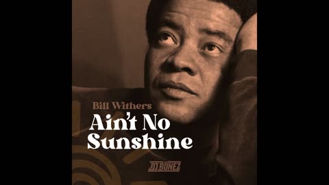 Ain't No Sunshine (Bill Withers)