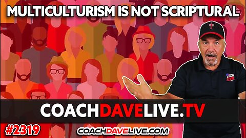 MULTICULTURISM IS NOT SCRIPTURAL | 1-8-2025
