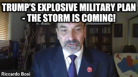 Riccardo Bosi - Trump’s Explosive Military Plan - The Storm Is Coming!