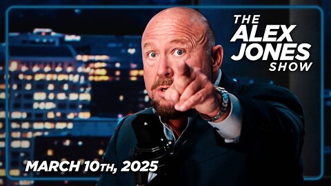 THE ALEX JONES SHOW - 3/10/2025: