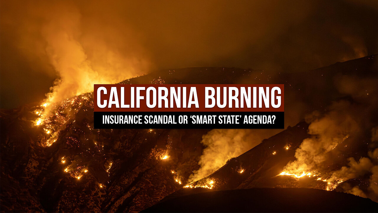 California Burning: Insurance Scandal or ‘Smart State’ Agenda?