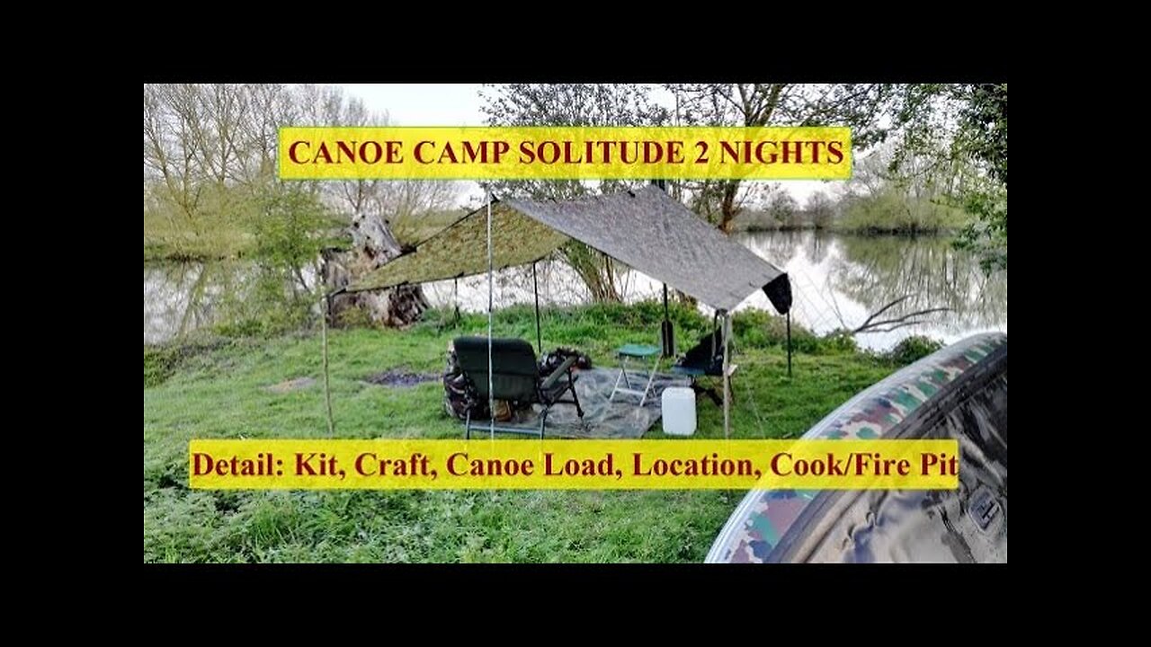 DETAILED 2 NIGHT SOLO CANOE New Location, Set Up, Kit Canoe Load Carry Cook Fire-Stove