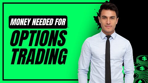 Money Needed for Options Trading: How Much Do You Really Need To Get Started? 💰📈
