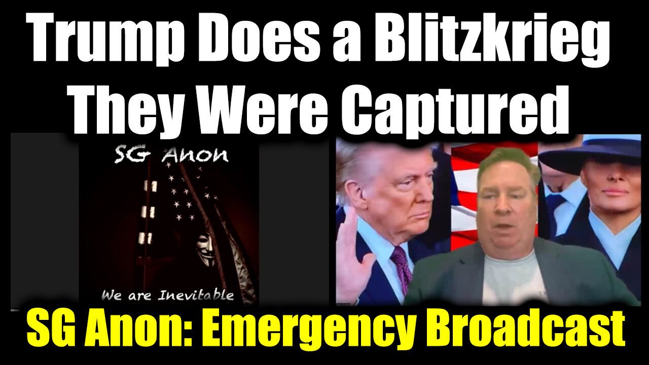 SG Anon Emergency Broadcast: Trump Does a Blitzkrieg, They Were Captured