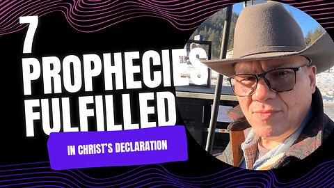 7 Prophecies Fulfilled in Christ's Declaration