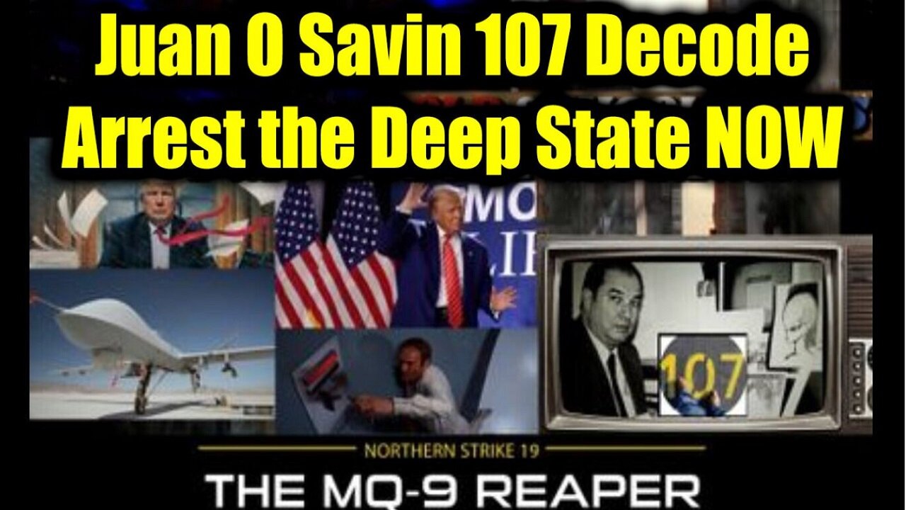 Juan O Savin 107 Decode - Arrest the Deep State NOW The FINAL PURGE Has BEGUN