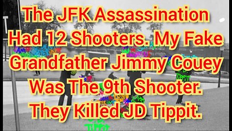 JFK Assassination Had 12 Shooters. My Grampa Jimmy Couey Was The 9th Shooter They Killed JD Tippit