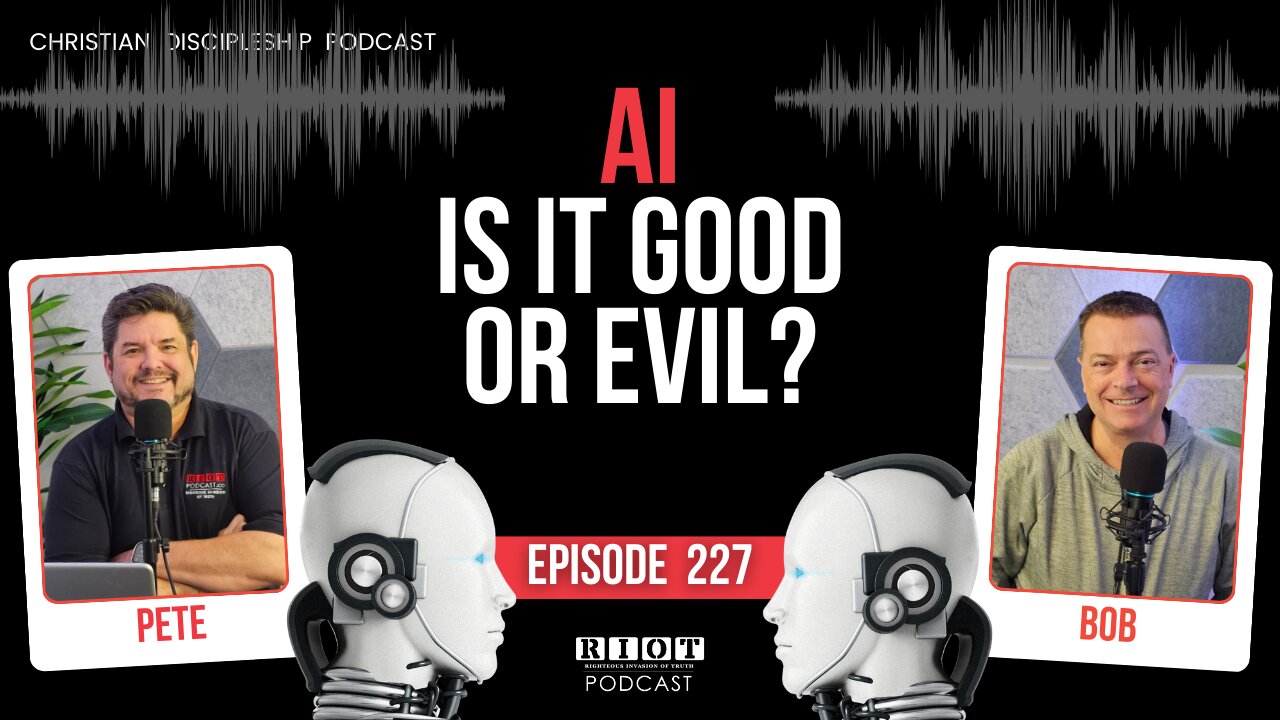 AI: Is It Good Or Evil? | RIOT Podcast Ep 227 | Christian Discipleship Podcast