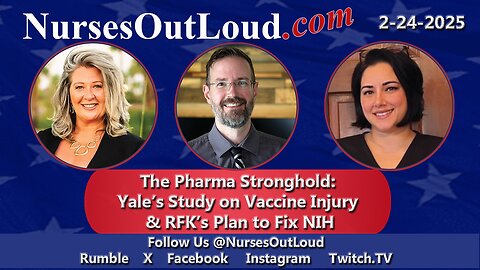 2-24-2025 The Pharma Stronghold: Yale’s Study on Vaccine Injury & RFK’s Plan to Fix NIH