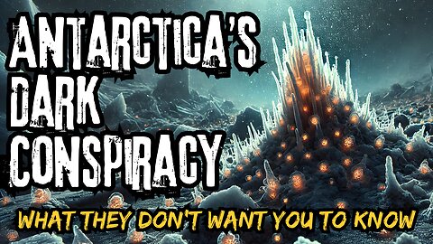 Antarctica’s Dark Conspiracy: What They Don’t Want You to Know