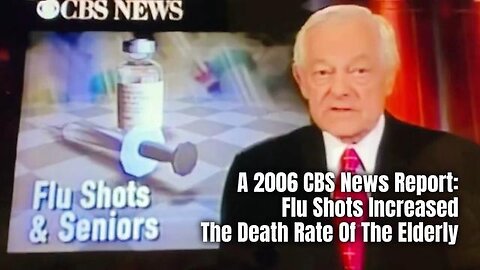 Flu Shots Increase the Death Rate of the Elderly. A 2006 CBS New Report