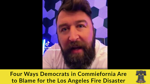 Four Ways Democrats in Commiefornia Are to Blame for the Los Angeles Fire Disaster