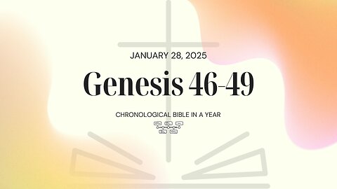 Chronological Bible: Genesis 46-49 (01/28/25)