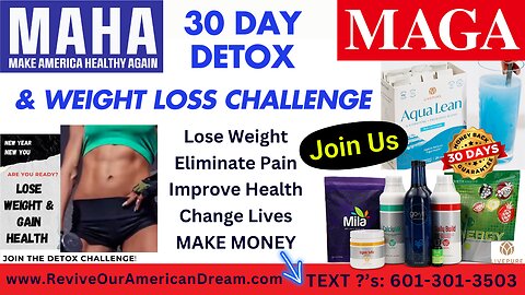 #336 MAHA 30 Day Detox & Weight Loss Challenge! Make Americans Healthy Again...Lose Weight, Eliminate Pain, Improve Health, Increase Energy, Be Held Accountable, Change Lives, Make Money & Feel Great Again! Put Your Health FIRST & JOIN US NOW!